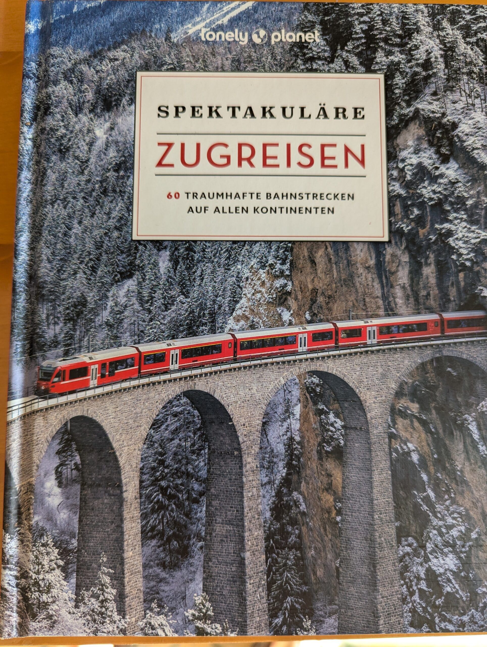 Spektakuläre Zugreisen vom Lonely Planet-Verlag