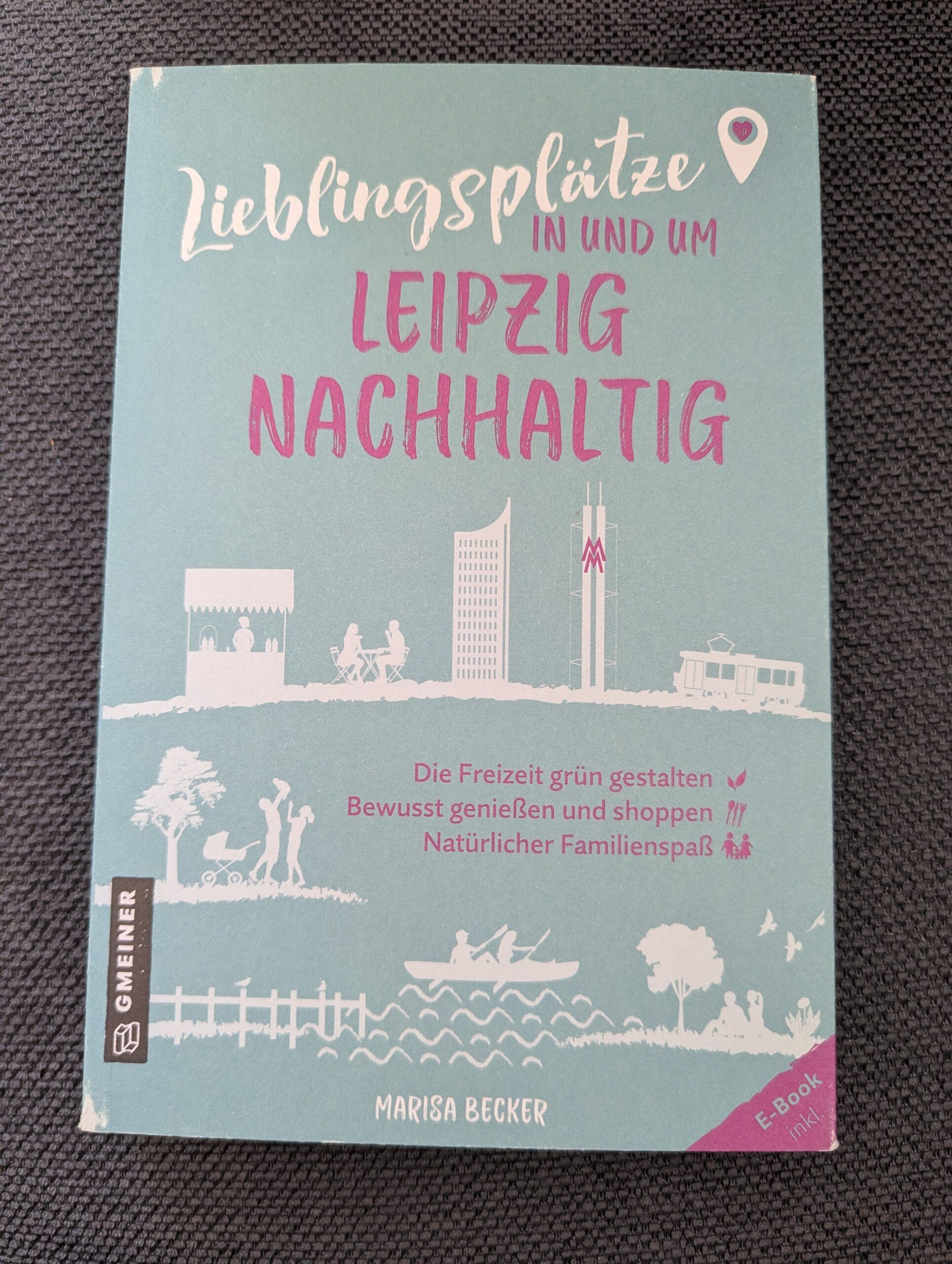 Lieblingsplätze in und um Leipzig Nachhaltig von Marisa Becker aus dem Gmeiner-Verlag