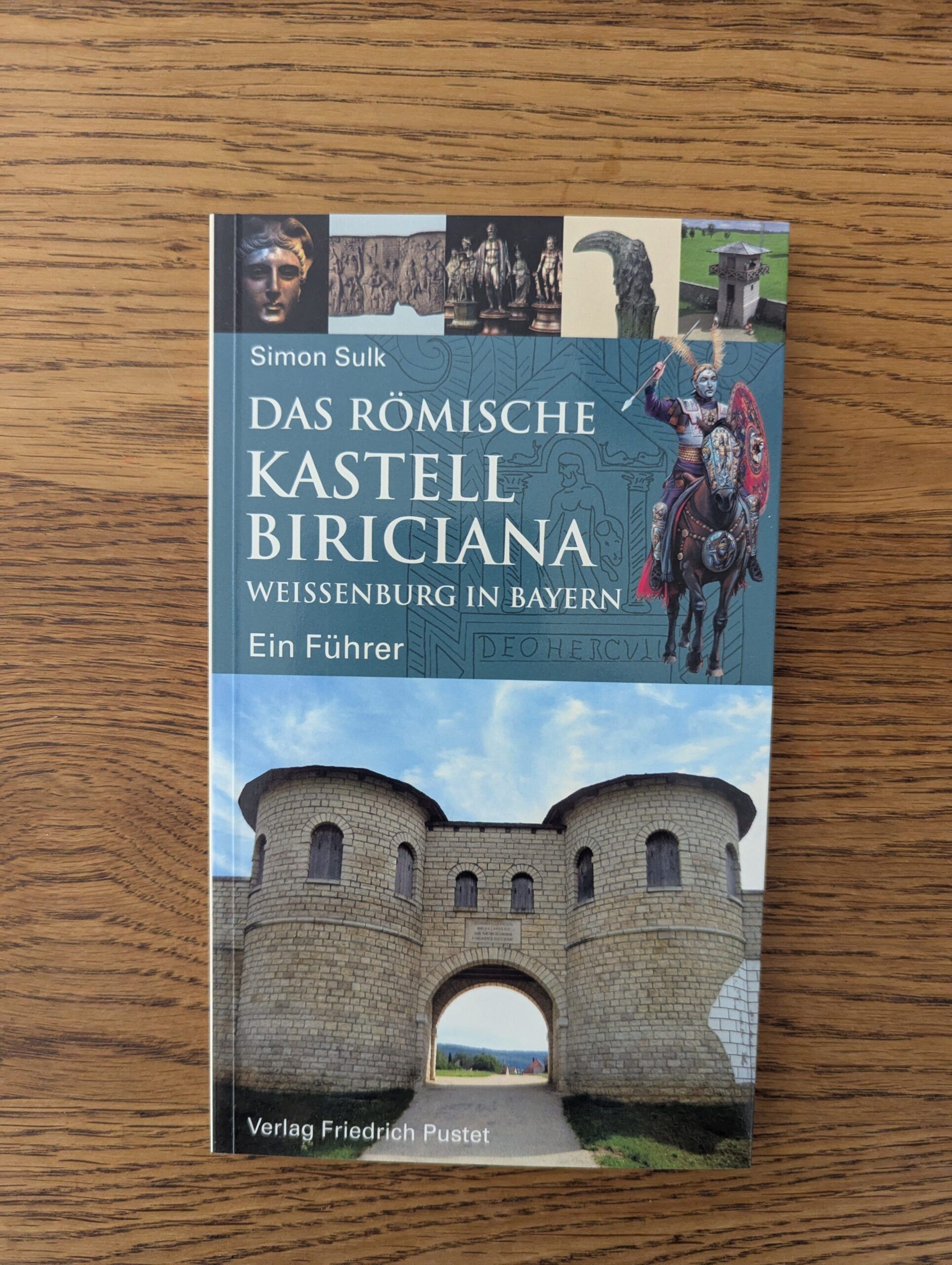 Das römische Kastell Biriciana – Weißenburg in Bayern von Simon Sulk aus dem Pustet-Verlag
