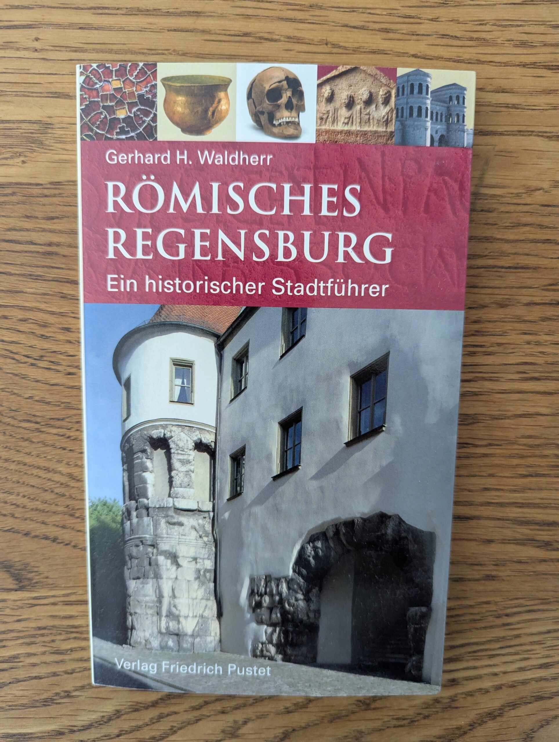 Römisches Regensburg von Gerhard H. Waldherr aus dem Pustet-Verlag