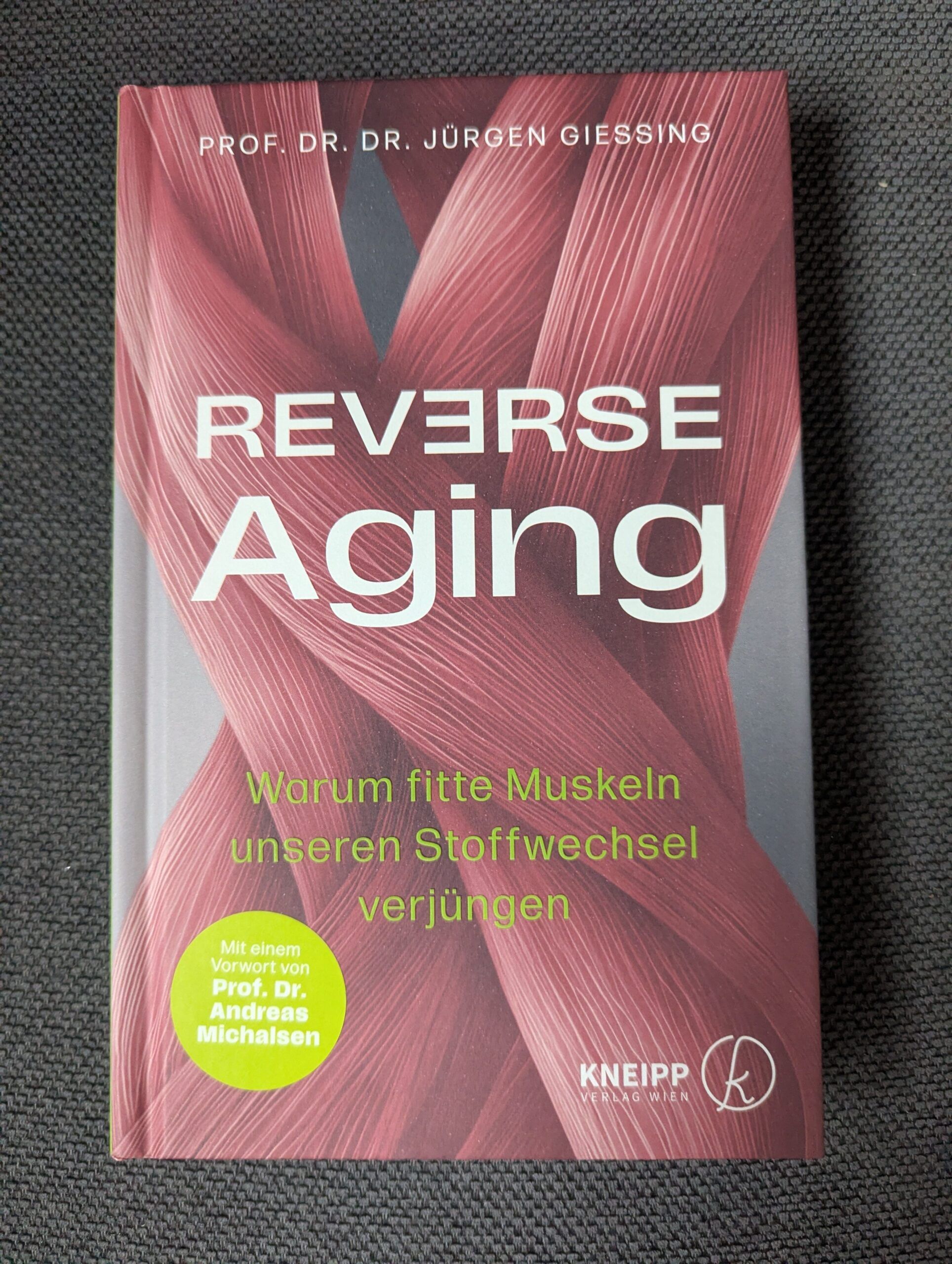 Reverse aging: Warum fitte Muskeln unseren Stoffwechsel verjüngen von Prof. Jürgen Giessing aus dem Kneipp-Verlag