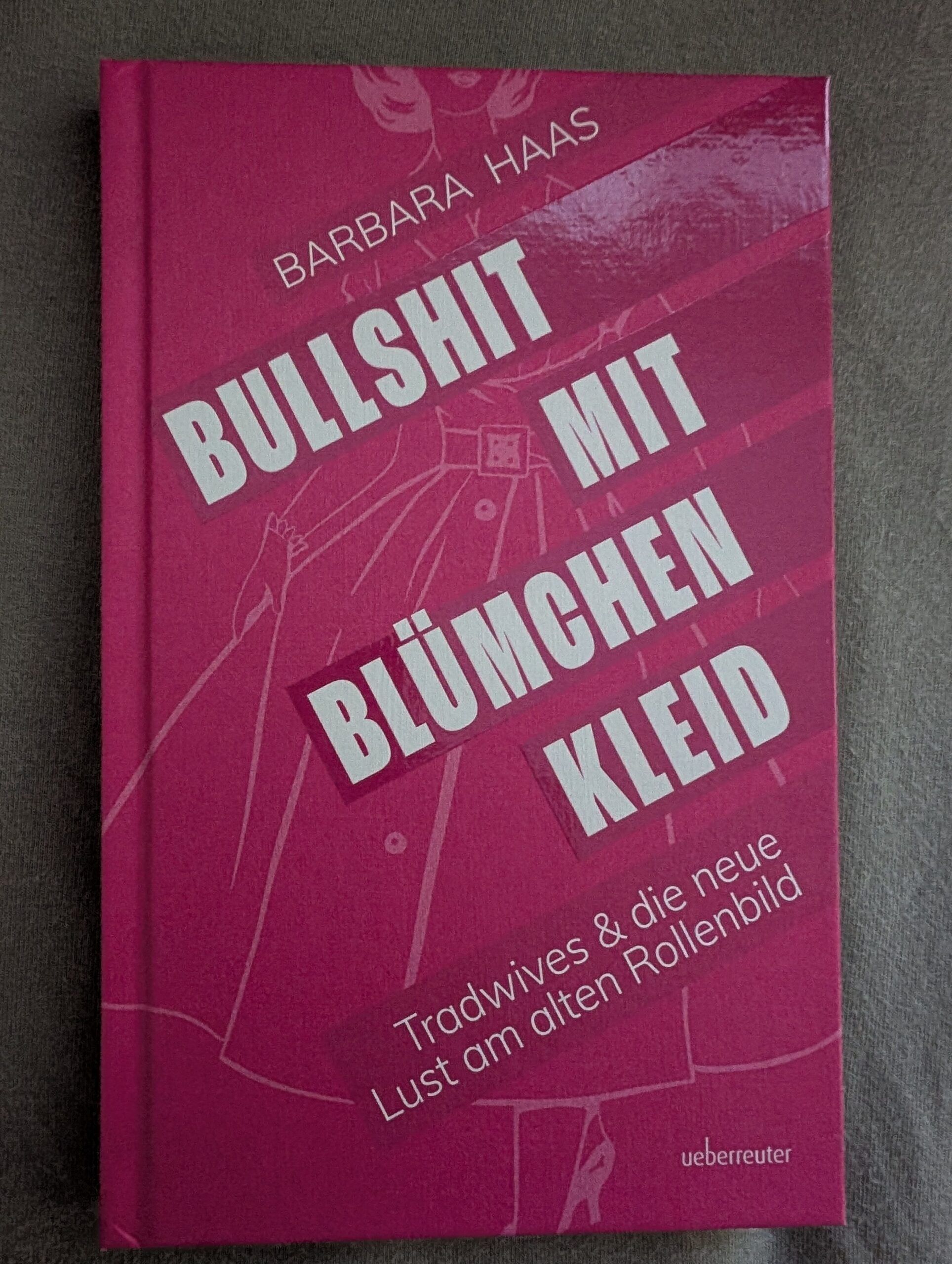 Bullshit mit Blümchenkleid – Tradwifes & die neue Lust am alten Rollenbild von Barbara Haas aus dem Ueberreuter-Verlag
