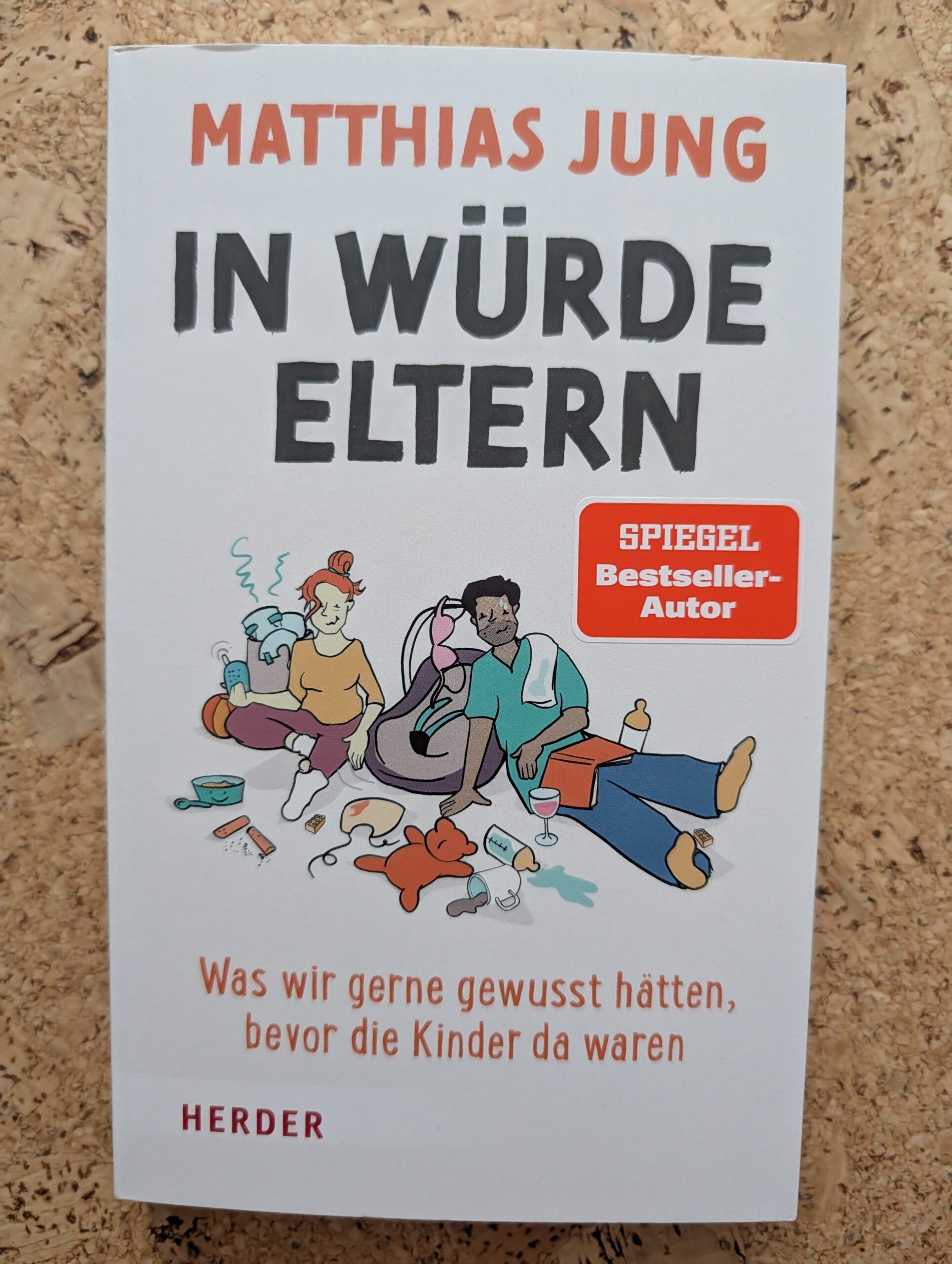 In Würde Eltern – was wir gerne gewusst hätten, bevor die Kinder da waren von Matthias Jung aus dem Herder-Verlag