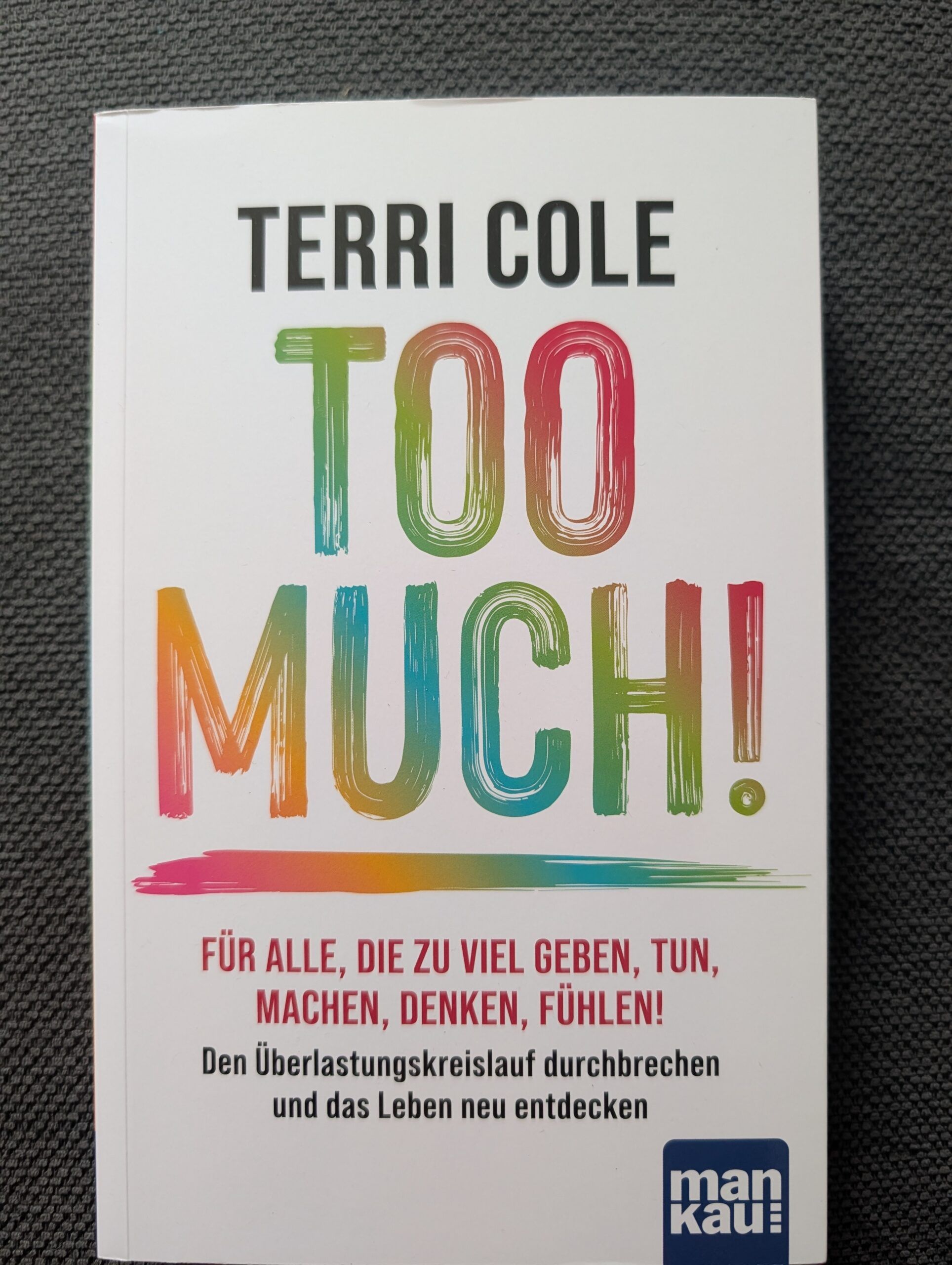 Too much – für alle, die zu viel geben, tun, machen, denken, fühlen! von Terri Cole aus dem mankau-Verlag